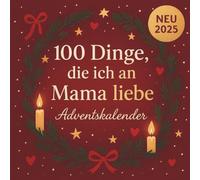 100 Dinge, die ich an Mama liebe - Adventskalender: Zum Ausfüllen & Verschenken - ein einzigartiges, personalisiertes Adventsgeschenk