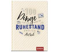 100 Dinge, für die man im Ruhestand endlich Zeit hat: Das perfekte kleine Gesch