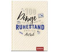 100 Dinge, für die man im Ruhestand endlich Zeit hat: Das perfekte kleine Geschenk für den Rentenbeginn oder die Pensionierung
