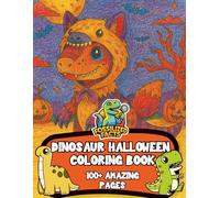 100+ Dinosaur Halloween Coloring Pages for All Ages: A coloring book filled with cute dinosaurs in halloween costume trick or treating including T Rex ... , Spinosaurus , Velociraptors and more