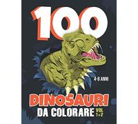 100 Dinosauri da Colorare: Libro per Bambini 4-8 anni con 100 Dinosauri e Paesaggi Preistorici da Colorare | Volume 1+2