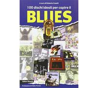 100 dischi ideali per capire il blues - Caselli R. (cur.)