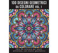 100 disegni geometrici da colorare Vol. 1: Libro da colorare per adulti antistress, con motivi geometrici