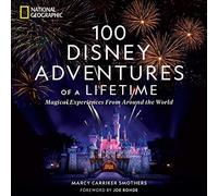 100 Disney Adventures of a Lifetime: Magical Experiences from Around the World