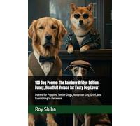 100 Dog Poems: The Rainbow Bridge Edition - Funny, Heartfelt Verses for Every Dog Lover: Poems for Puppies, Senior Dogs, Adoption Day, Grief, and Everything In Between