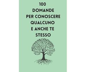 100 domande per conoscere qualcuno e anche te stesso: 100 domande interessanti e fuori dal comune per far riflettere qualcuno o te stesso. non dimenticare di chiederti sempre anche perchè