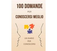 100 Domande Per Conoscersi Meglio: Un Diario Per Conoscersi