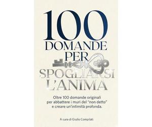 100 Domande per Spogliarsi l'Anima: 100 Domande per Coppie Originali per Conoscersi e Innamorarsi di Nuovo. Il Libro e Gioco di Coppia Ideale per ... Dialogo tra Partner e Accendere l'Intimità.