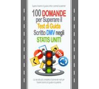100 Domande per Superare il Test di Guida Scritto DMV negli Stati Uniti: Una raccolta completa di domande reali per l'esame di teoria della guida e la patente di guida negli Stati Uniti.
