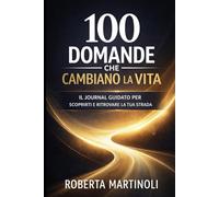 100 Domande Potenti per Crescere e Ripartire: Il journal guidato per chi vuole fare chiarezza nella propria vita