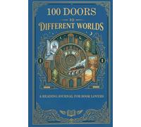 100 DOORS TO DIFFERENT WORLDS: A Reading Journal For Book Lovers