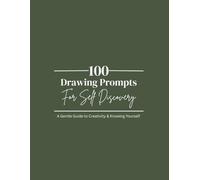100 Drawing Prompts for Self Discovery: A Gentle Guide to Creativity & Knowing Yourself