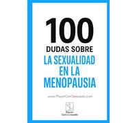 100 dudas sobre... LA SEXUALIDAD EN LA MENOPAUSIA: Cambios hormonales, deseo y pareja