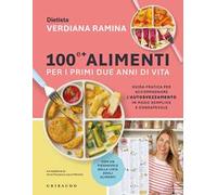 100 e + alimenti per i primi due anni di vita. Guida pratica per accompagnare l'autosvezzamento in modo semplice e consapevole