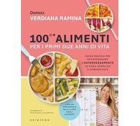 100 e + alimenti per i primi due anni di vita. Guida pratica per accompagnare l'autosvezzamento in modo semplice e consapevole