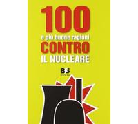 100 E PIU BUONE RAGIONI CONTRO NUCLEARE