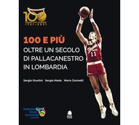 100 e più. Oltre un secolo di pallacanestro in Lombardia