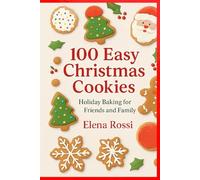 100 Easy Christmas Cookies:: Holiday Baking for Friends and Family