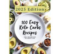 100 Easy Keto Low-Carb Recipes Cookbook: Simple, Affordable, High-Fat Meals for Rapid Weight Loss, Beginners, and Busy People