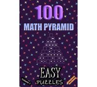 100 Easy Math Pyramid Puzzles - Volume 1: Simple Mathematical Addition Sum Subtraction Plus Minus Game Puzzle Book With Full Solutions | Teens Adults Seniors | Math Fun And Gift | 6"x9"