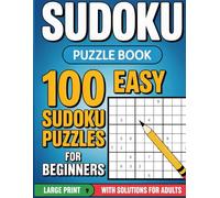 100 Easy Sudoku Puzzles for Beginners: Large Print Puzzle Book with Solutions for Adults and Seniors to Boost Brain Power and Relax