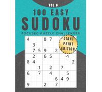 100 Easy Sudoku: Vol 6: Giant Print Edition - Focused Puzzle Challenges