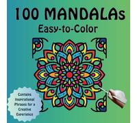 100 Easy-to-Color Mandalas: Large Designs for All Ages to Relieve Stress and Improve Oneself. With Inspirational Quotes for a Creative Experience