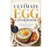 100 Elevated Recipes for Breakfast, Brunch, Baking & Everyday Meals: 100 Elevated Recipes for Breakfast, Brunch, Baking & Everyday Meals
