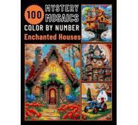 100 Enchanted Homes Mystery Mosaic Color by Number for Adults: Relaxing and Magical Coloring Book for Stress Relief