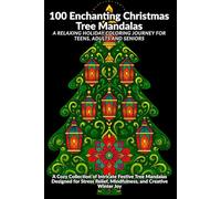 100 Enchanting Christmas Tree Mandalas - A Relaxing Holiday Coloring Journey for Teens, Adults and Seniors: A Cozy Collection of Intricate Festive ... Relief, Mindfulness, and Creative Winter Joy