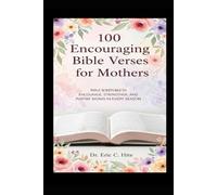 100 Encouraging Bible Verses for Mothers: Daily Devotions, Prayers, and Scripture from the King James Bible to Encourage, Strengthen, and Inspire Moms in Every Season