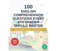 100 English Comprehension Questions Every 4th Grader Should Master: Optimized for STAAR (Texas) Real-world practice that builds reading, grammar, and confidence