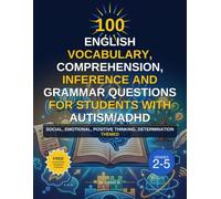 100 English Vocabulary, Comprehension, Inference and Grammar questions for students with Autism/ADHD: Social, Emotional, Positive thinking, Determination themed