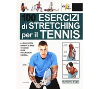 100 esercizi di stretching per il tennis