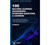 100 Essential Machine Learning Engineering Interview Questions & Answers: ML Fundamentals, MLOps, LLMs, System Design, Production Debugging, and Behavioral Interviews