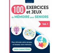 100 Exercices et jeux de mémoire pour seniors: Vol. 1 - Cahier d'activités pour stimuler le cerveau et améliorer la mémoire pour les adultes et les personnes âgées