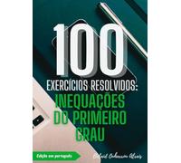 100 Exercícios Resolvidos: Inequações do Primeiro Grau
