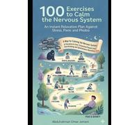 100 Exercises to Calm the Nervous System: An Instant Relaxation Plan Against Stress, Panic and Phobia