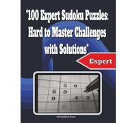 "100 Expert Sudoku Puzzles: Hard to Master Challenges with Solutions": "Large Print for Adults | Advanced Brain Training | 2 Puzzles per Page + Step-by-Step Guides"