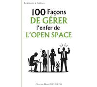 100 Façons de gérer l'enfer de l'open space: Le livre drôle à offrir à ceux qui bossent entre une imprimante, deux appels et un collègue qui mâche trop fort