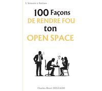 100 Façons de rendre fou ton open space: Le livre drôle à offrir à ceux qui transforment chaque journée de travail en expérience collective… traumatisante