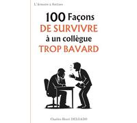 100 Façons de survivre à un collègue trop bavard: Le livre drôle à offrir à ceux qui rêvent de travailler… mais pas de discuter