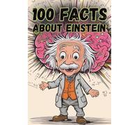 100 Facts About Einstein: Discover the Genius of Einstein Through Fun Activities - Perfect for Young Minds Interested in Science and History