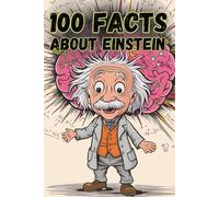 100 Facts About Einstein: Discover the Genius of Einstein Through Fun Activities - Perfect for Young Minds Interested in Science and History