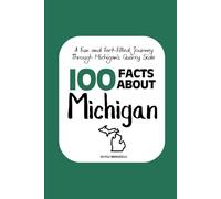 100 Facts about Michigan: A Fun and Fact-Filled Journey Through Michigan’s Quirky Side