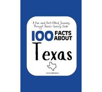 100 Facts about Texas: A Fun and Fact-Filled Journey Through Texas’s Quirky Side