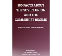 100 Facts About the Soviet Union and the Communist Regime: Revolution, Power, Repression, and War: The Rise and Legacy of the Soviet State