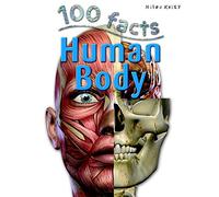100 Facts - Human Body: Begin a Fantastic Journey Through Your Amazing Body Systems