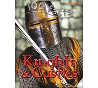 100 Facts - Knights & Castles: An Exciting Medieval World of Brave Knights and Incredible Castles