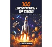 100 Faits Incroyables sur l'Espace: Le livre d'astronomie pour enfants de 6 à 12 ans : le système solaire, les planètes, les étoiles, les galaxies et ... noirs, avec un quiz et des pages à colorier